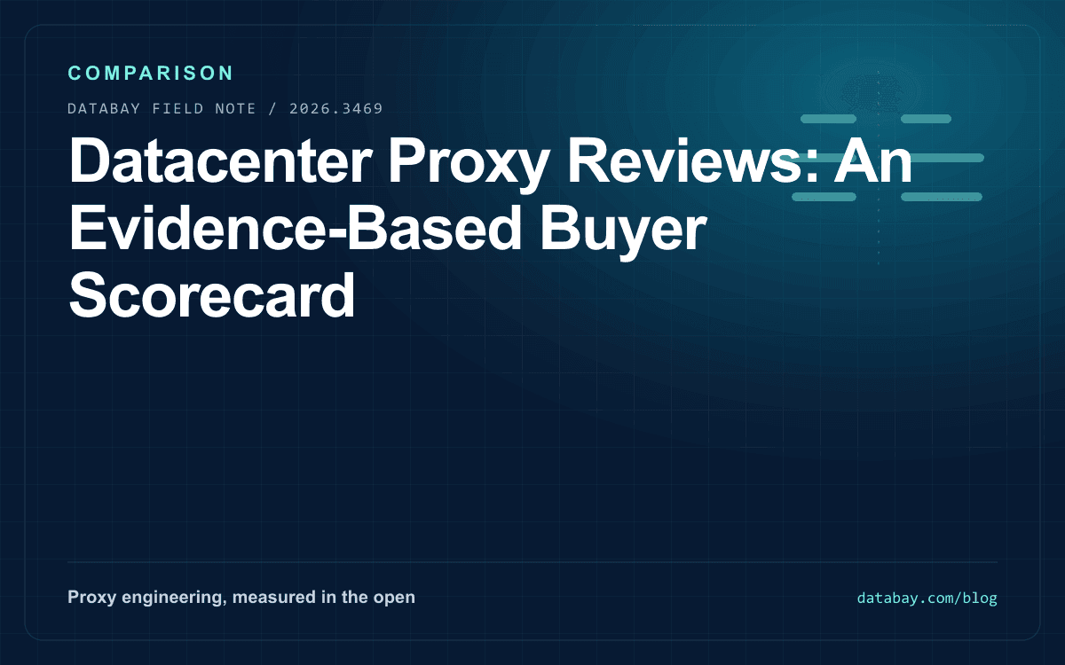 Datacenter Proxy Reviews: An Evidence-Based Buyer Scorecard