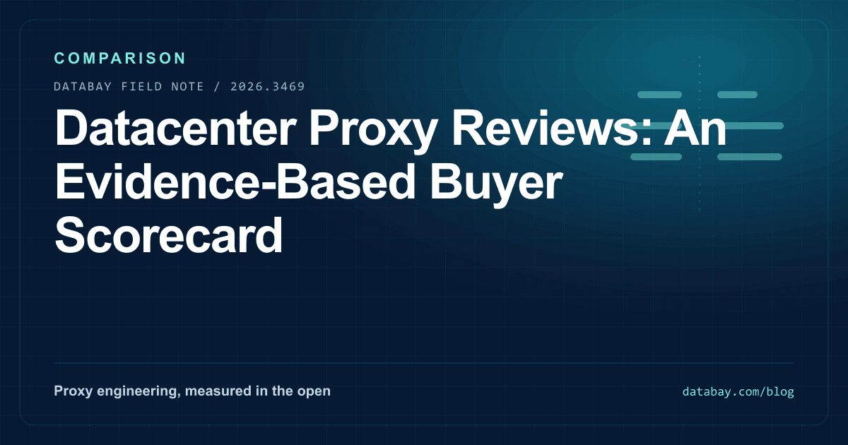 Datacenter Proxy Reviews: An Evidence-Based Buyer Scorecard