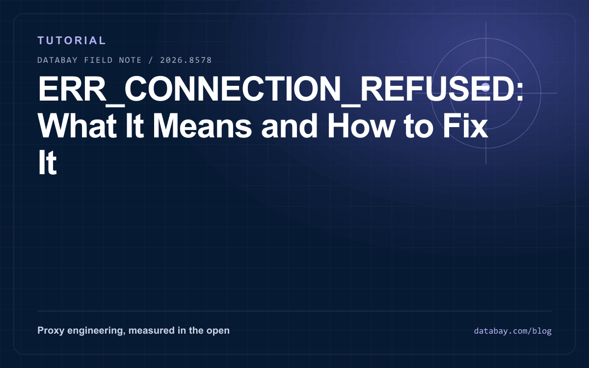 ERR_CONNECTION_REFUSED: What It Means and How to Fix It