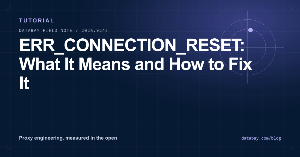 ERR_CONNECTION_RESET: What It Means and How to Fix It