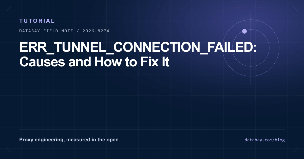 ERR_TUNNEL_CONNECTION_FAILED: Causes and How to Fix It