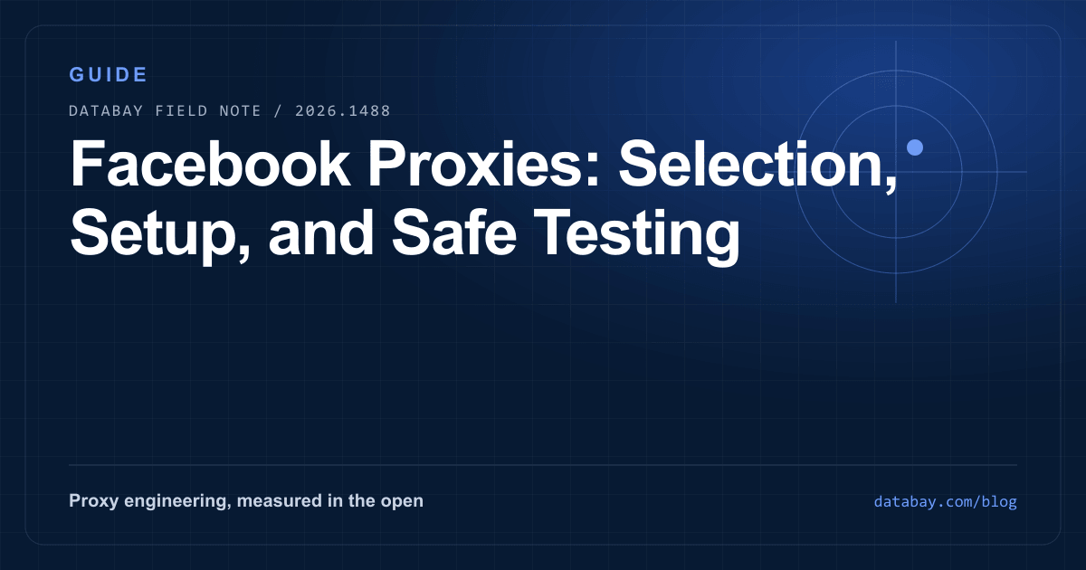 Facebook Proxies: Selection, Setup, and Safe Testing