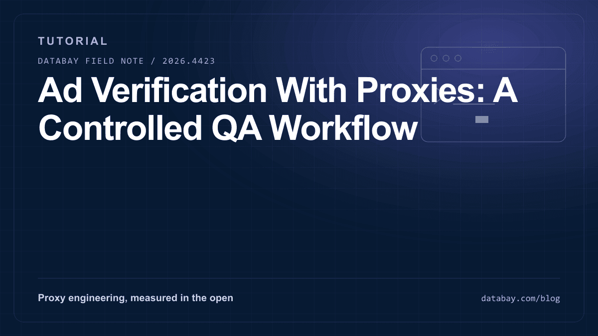 Ad Verification With Proxies: A Controlled QA Workflow