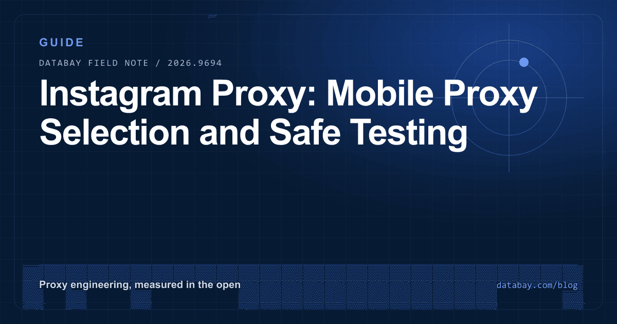 Instagram Proxy: Mobile Proxy Selection and Safe Testing