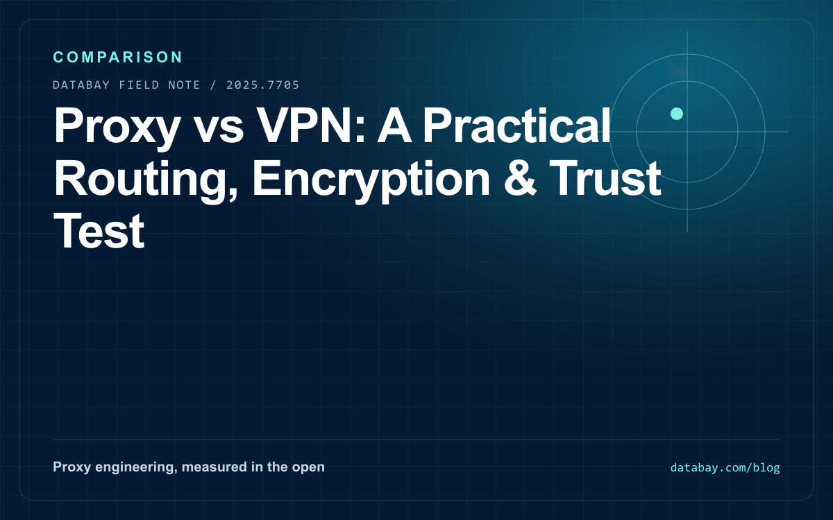 Proxy vs VPN: A Practical Routing, Encryption & Trust Test