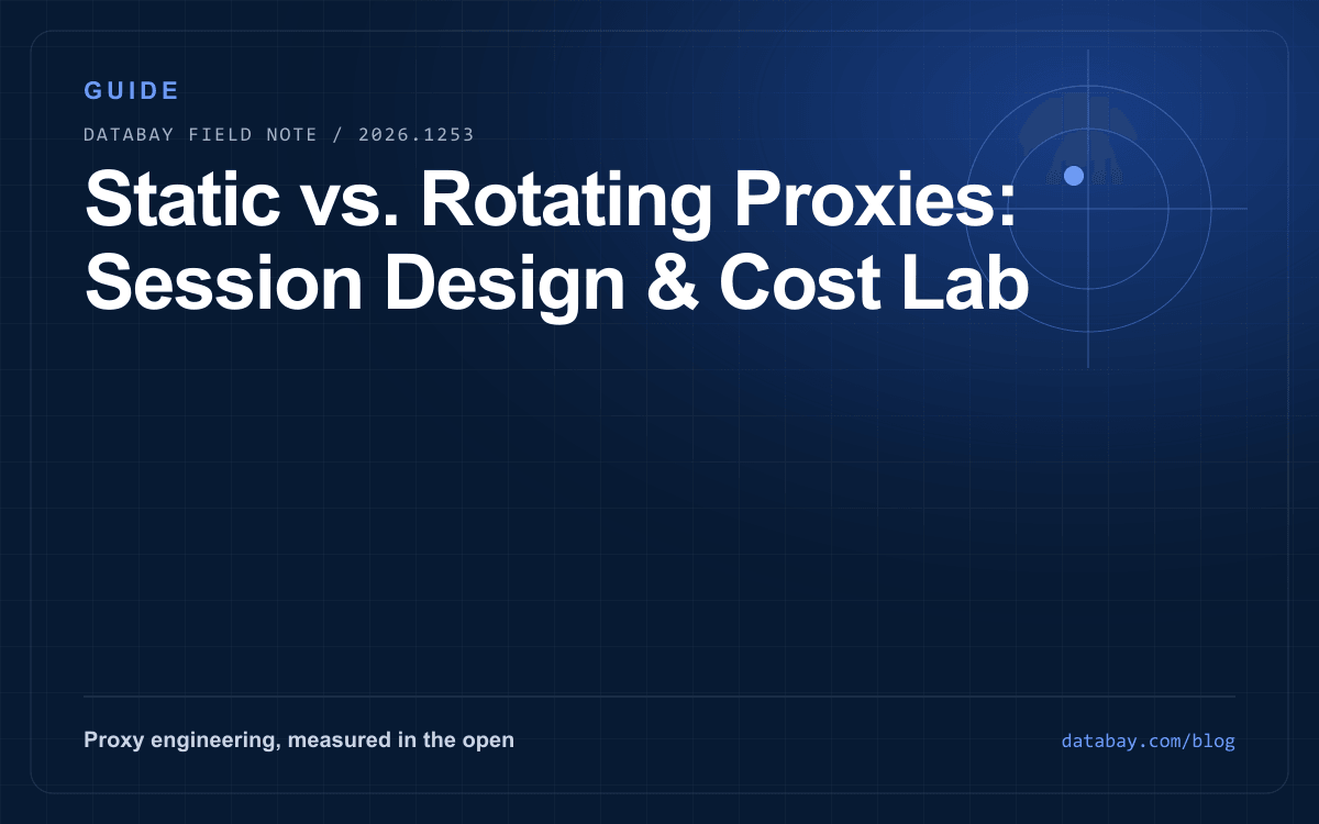 Static vs. Rotating Proxies: Session Design & Cost Lab