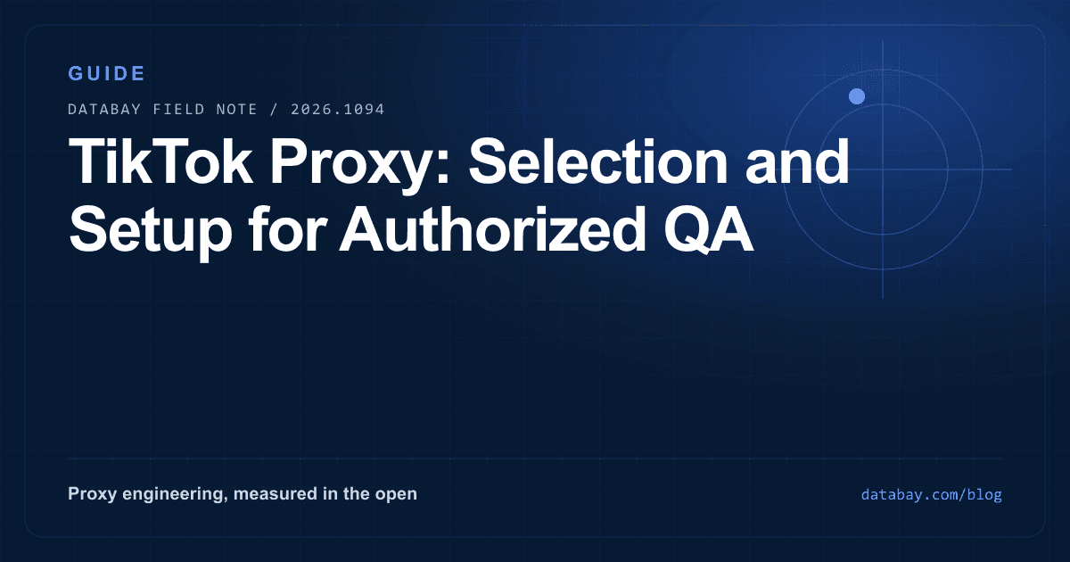 TikTok Proxy: Selection and Setup for Authorized QA