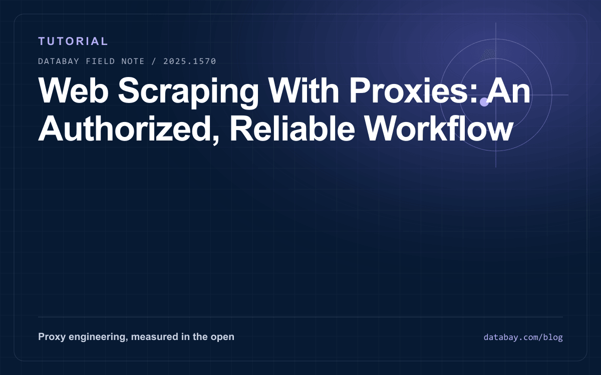 Web Scraping With Proxies: An Authorized, Reliable Workflow