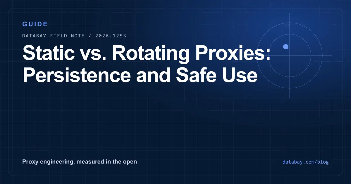 Static vs. Rotating Proxies: Persistence and Safe Use